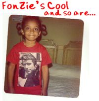 Fonzie's cool and so are...